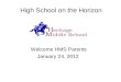 High School on the Horizon Welcome HMS Parents January 24, 2012