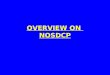 OVERVIEW ON NOSDCP. NATIONAL OIL SPILL DISASTER CONTINGENCY PLAN DELINEATES THE RESPONSIBILITIES OF VARIOUS RESOURCE AND OIL HANDLING AGENCIES. PROVIDES