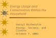 Energy Usage and Conservation Within the Household Darryl Birtwistle Energy, Society, and Climate October 7, 2002