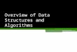 Overview of Data Structures and Algorithms. Data Structures and Algorithms A data structure is an arrangement of data in a computer’s memory (or sometimes