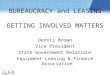 BUREAUCRACY and LEASING GETTING INVOLVED MATTERS Dennis Brown Vice President State Government Relations Equipment Leasing & Finance Association