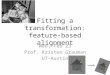 Fitting a transformation: feature-based alignment Wed, Feb 23 Prof. Kristen Grauman UT-Austin