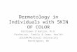 Dermatology in Individuals with SKIN OF COLOR Kathleen O’Hanlon, M.D. Professor, Family & Comm. Health JCESOM/Marshall University Huntington, WV