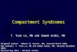 Compartment Syndromes T. Toan Le, MD and Sameh Arebi, MD Original Author: Robert M. Harris, MD; Created March 2004 New Authors: T. Toan Le, MD and Sameh