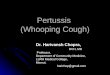 Pertussis (Whooping Cough) Dr. Harivansh Chopra, DCH, MD Professor, Professor, Department of Community Medicine, LLRM Medical College, Meerut. harichop@gmail.com