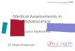 Medical Assessments in Adolescence Junior MaRSiPAN Dr Mark Anderson