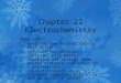 Created by C. Ippolito March 2007 Updated March 2007 Chapter 22 Electrochemistry Objectives: 1.describe how an electrolytic cell works 2.describe how galvanic