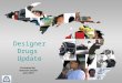 Designer Drugs Update Presented by: Kenneth Stecker June 2012