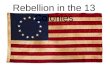Rebellion in the 13 Colonies. Growing Restless Although successful, by 1765 the 13 colonies were growing restless under British rule They were only allowed