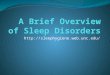 Http://sleephygiene.web.unc.edu/. Sleep Apnea Sleep apnea is a sleep disorder that is characterized by pauses or decreased breathing lasting at least