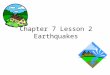Chapter 7 Lesson 2 Earthquakes. What is an Earthquake? A sudden trembling of the ground caused by movement happening in the crust
