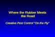 Where the Rubber Meets the Road Creative Pest Control “On the Fly”