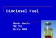 Biodiesel Fuel Alexis Aberle CBE 555 Spring 2008