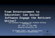 From Entertainment to Education: Can Social Software Engage the Reticent Writer? 5th European Association for Academic Writing Conference 30 th June- 2