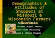 Demographics & Attitudes of Shoppers at Missouri & Wisconsin Farmers Markets Patience Rhodes Dr. Michael Seipel, mentor Truman State University Ronald