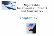 Negotiable Instruments, Credit and Bankruptcy Chapter 12