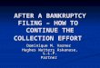 AFTER A BANKRUPTCY FILING – HOW TO CONTINUE THE COLLECTION EFFORT Dominique M. Varner Hughes Watters Askanase, L.L.P. Partner