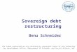 Sovereign debt restructuring Benu Schneider The views expressed do not necessarily represent those of the Financing for Development Office, Department