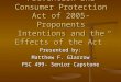 “Bankruptcy Abuse Prevention and Consumer Protection Act of 2005- Proponents Intentions and the Effects of the Act” Presented by: Matthew F. Glarrow PSC