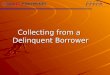 Collecting from a Delinquent Borrower Collecting from a Delinquent Borrower