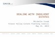 DEALING WITH INSOLVENT ESTATES Michelle Isaak Fraser Valley Estate Planning Council May 21, 2013