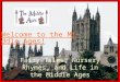 Fairy Tales, Nursery Rhymes, and Life in the Middle Ages Welcome to the Middle Ages!