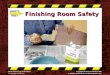 Finishing Room Safety. Safety Notice - Brand Disclaimer Safety Notice The viewer is expressly advised to consider and use all safety precautions described