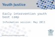 Early intervention youth boot camp Information session: May 2013