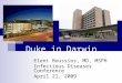 Duke in Darwin Eleni Boussios, MD, MSPH Infectious Diseases Conference April 21, 2009
