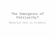 The Emergence of Patriarchy? Material Arts as Evidence