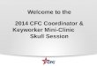 Welcome to the 2014 CFC Coordinator & Keyworker Mini-Clinic Skull Session