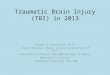 Traumatic Brain Injury (TBI) in 2013 Thomas G. Seastrunk, D.O. -Past President Brain Injury Association of S.C. -Associate Professor USC-SOM College of