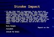 Stroke Impact It was then that it happened. To my shock and incredulity, I could not speak. That is, I could utter nothing intelligible. All that would