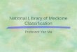 National Library of Medicine Classification Professor Yan Ma