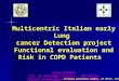Multicentric Italian early Lung cancer Detection project Functional evaluation and Risk in COPD Patients Elisa Calabrò U.O. di Chirurgia Toracica – INT
