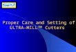 Proper Care and Setting of ULTRA-MILL  Cutters. January 25, 20042 Introduction ULTRA-MILL  ULTRA-MILL  ULTRA-MILL  cartridges with diamond tips are