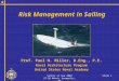 Safety at Sea 2004 27-28 March, Annapolis, MD Slide 1 Risk Management in Sailing Prof. Paul H. Miller, D.Eng., P.E. Naval Architecture Program United States