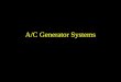 A/C Generator Systems. What is the function of the charging system? Provide power for all electrical loads Recharge the starting battery