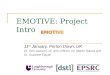 EMOTIVE: Project Intro 11 th January, Porton Down, UK Dr. Tom Jackson, Dr. Ann O’Brien, Dr. Martin Sykora and Dr. Suzanne Elayan
