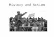 DOES HISTORY HELP LEAD TO ACTION? History and Action