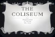 THE COLISEUM Abigail Jones 3 rd Period Ms. Arce. ATTRACTION HOURS Monday8:30 am – 6:15 pm Tuesday8:30 am – 6:15 pm Wednesday8:30 am – 6:15 pm Thursday8:30