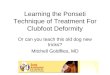 Learning the Ponseti Technique of Treatment For Clubfoot Deformity Or can you teach this old dog new tricks? Mitchell Goldflies, MD