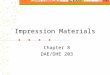 Impression Materials Chapter 8 DAE/DHE 203. Impression Materials: Used to make replicas of oral structures “Negative” replica made by impression Cast