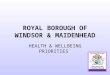 ROYAL BOROUGH OF WINDSOR & MAIDENHEAD HEALTH & WELLBEING PRIORITIES