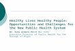 Healthy Lives Healthy People: Opportunities and Challenges for the New Public Health System Dr. Kate Ardern MBChB MSc FFPH Executive Director of Public