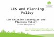 LES and Planning Policy Low Emission Strategies and Planning Policy Steve Merryfield web:  email: info@lowemissionstrategies.org