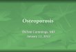 Osteoporosis DeAnn Cummings, MD January 12, 2012
