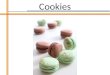 Cookies. Copyright © 2006 Pearson Education Canada Inc., Toronto, Ontario 30-2 Cookies Makeup methods – Drop cookies – Icebox cookies – Bar cookies –