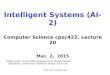 CPSC 322, Lecture 19 Intelligent Systems (AI-2) Computer Science cpsc422, Lecture 20 Mar, 2, 2015 Slide credit: some slides adapted from Stuart Russell