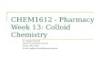 CHEM1612 - Pharmacy Week 13: Colloid Chemistry Dr. Siegbert Schmid School of Chemistry, Rm 223 Phone: 9351 4196 E-mail: siegbert.schmid@sydney.edu.au